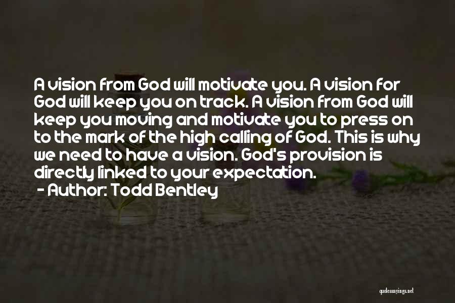 Todd Bentley Quotes: A Vision From God Will Motivate You. A Vision For God Will Keep You On Track. A Vision From God