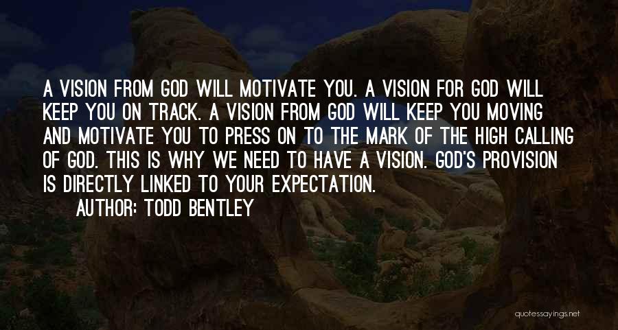 Todd Bentley Quotes: A Vision From God Will Motivate You. A Vision For God Will Keep You On Track. A Vision From God