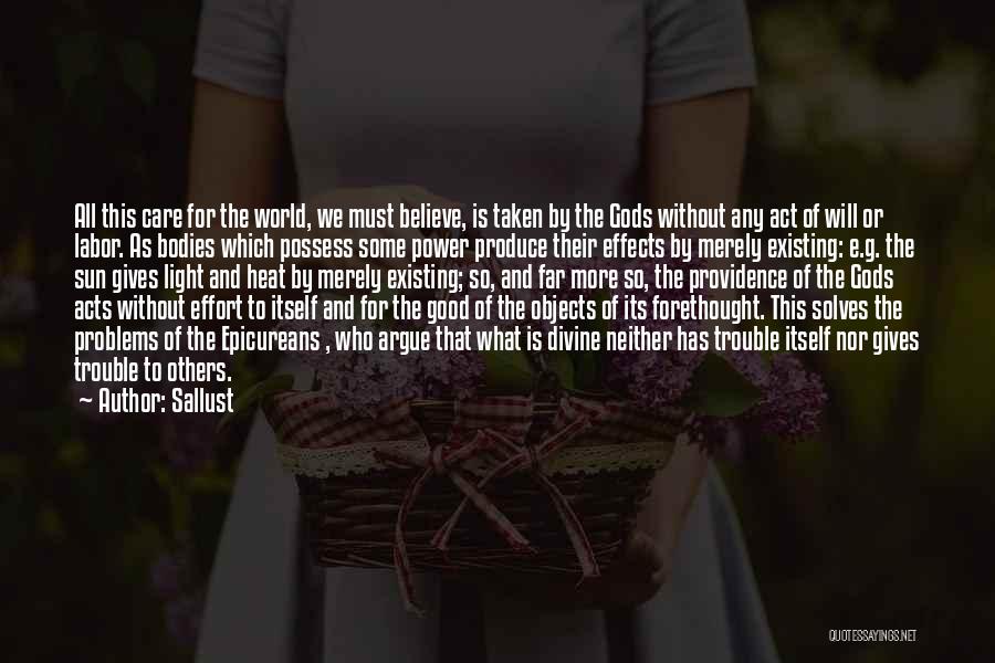 Sallust Quotes: All This Care For The World, We Must Believe, Is Taken By The Gods Without Any Act Of Will Or