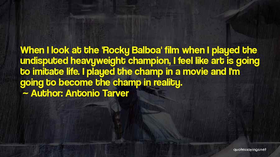 Antonio Tarver Quotes: When I Look At The 'rocky Balboa' Film When I Played The Undisputed Heavyweight Champion, I Feel Like Art Is