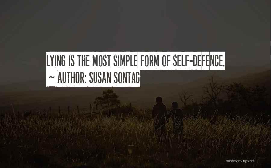 Susan Sontag Quotes: Lying Is The Most Simple Form Of Self-defence.