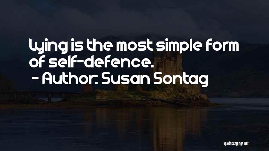 Susan Sontag Quotes: Lying Is The Most Simple Form Of Self-defence.