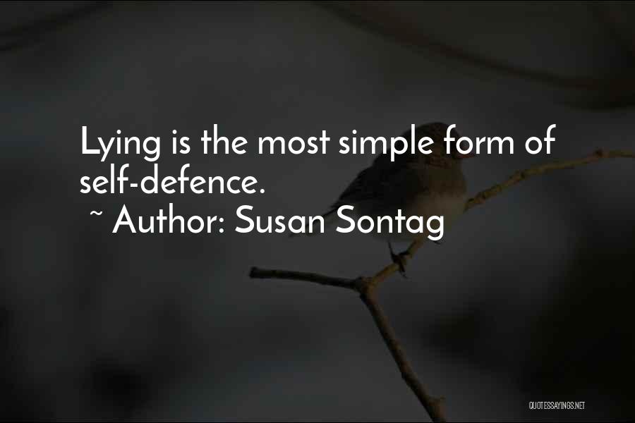 Susan Sontag Quotes: Lying Is The Most Simple Form Of Self-defence.