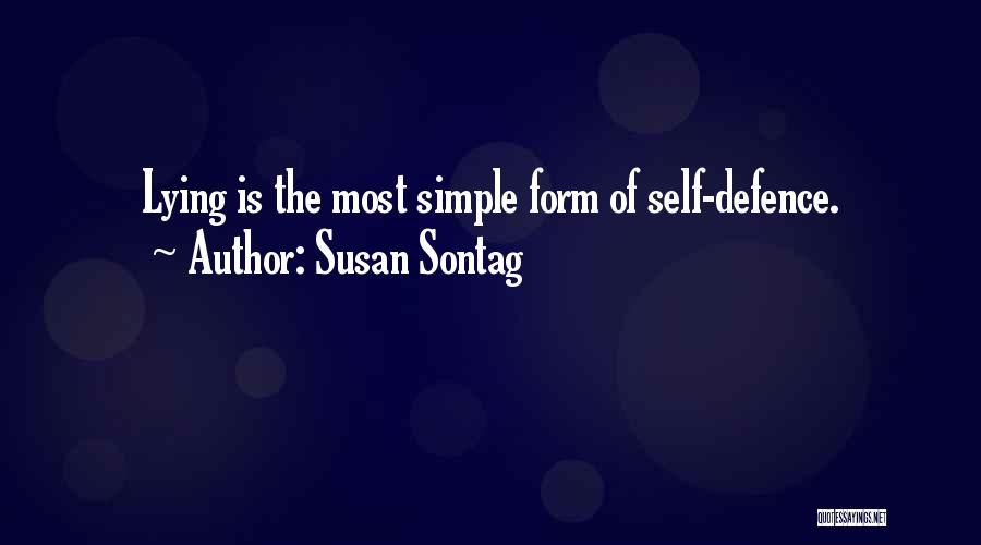 Susan Sontag Quotes: Lying Is The Most Simple Form Of Self-defence.