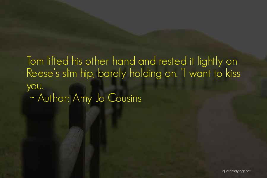 Amy Jo Cousins Quotes: Tom Lifted His Other Hand And Rested It Lightly On Reese's Slim Hip, Barely Holding On. I Want To Kiss