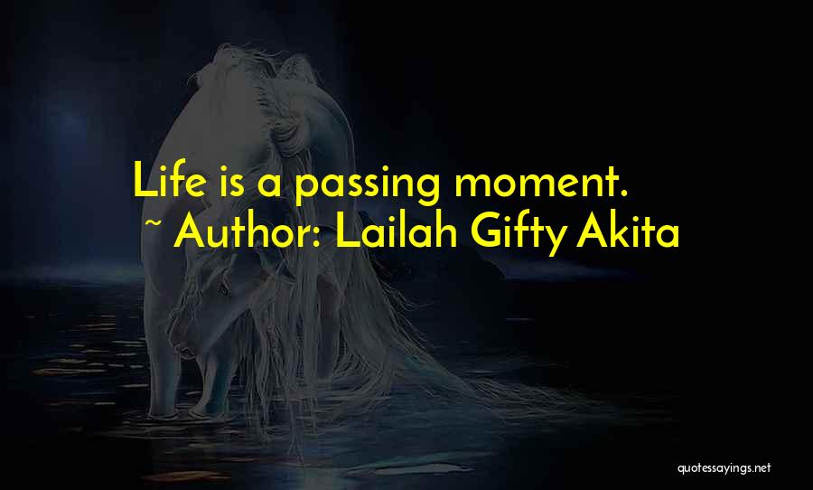 Lailah Gifty Akita Quotes: Life Is A Passing Moment.