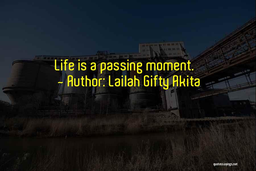 Lailah Gifty Akita Quotes: Life Is A Passing Moment.
