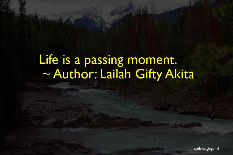Lailah Gifty Akita Quotes: Life Is A Passing Moment.