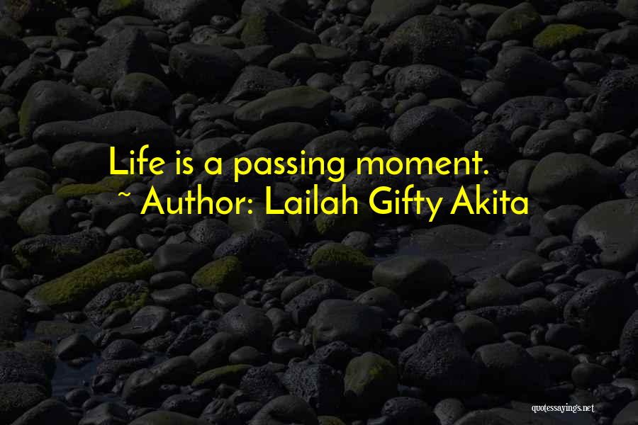 Lailah Gifty Akita Quotes: Life Is A Passing Moment.