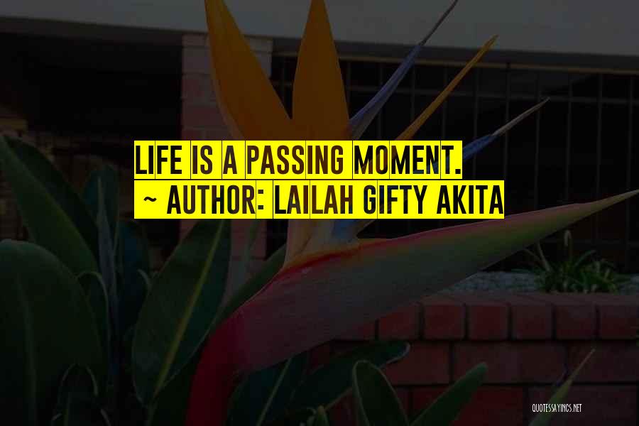 Lailah Gifty Akita Quotes: Life Is A Passing Moment.