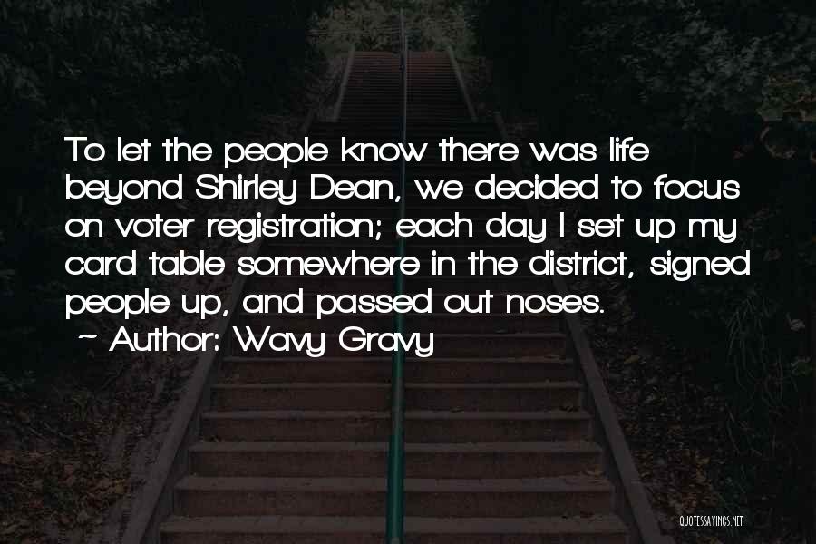 Wavy Gravy Quotes: To Let The People Know There Was Life Beyond Shirley Dean, We Decided To Focus On Voter Registration; Each Day