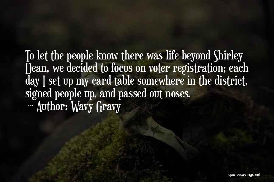 Wavy Gravy Quotes: To Let The People Know There Was Life Beyond Shirley Dean, We Decided To Focus On Voter Registration; Each Day