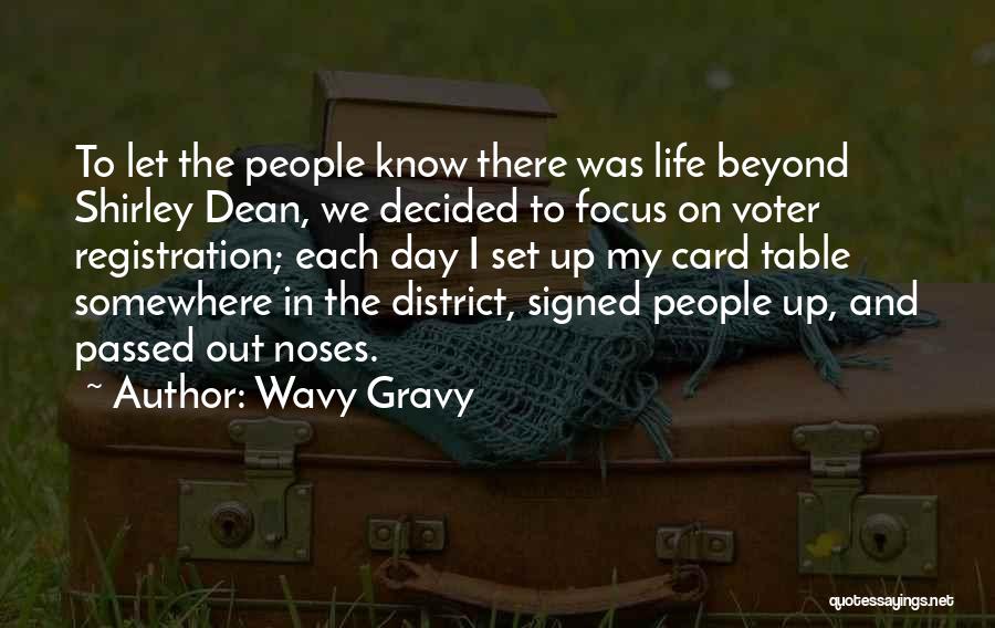 Wavy Gravy Quotes: To Let The People Know There Was Life Beyond Shirley Dean, We Decided To Focus On Voter Registration; Each Day