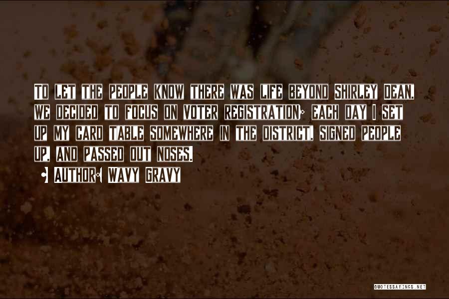 Wavy Gravy Quotes: To Let The People Know There Was Life Beyond Shirley Dean, We Decided To Focus On Voter Registration; Each Day