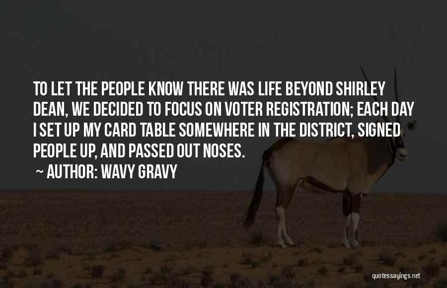 Wavy Gravy Quotes: To Let The People Know There Was Life Beyond Shirley Dean, We Decided To Focus On Voter Registration; Each Day