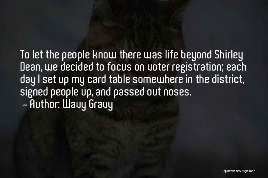 Wavy Gravy Quotes: To Let The People Know There Was Life Beyond Shirley Dean, We Decided To Focus On Voter Registration; Each Day