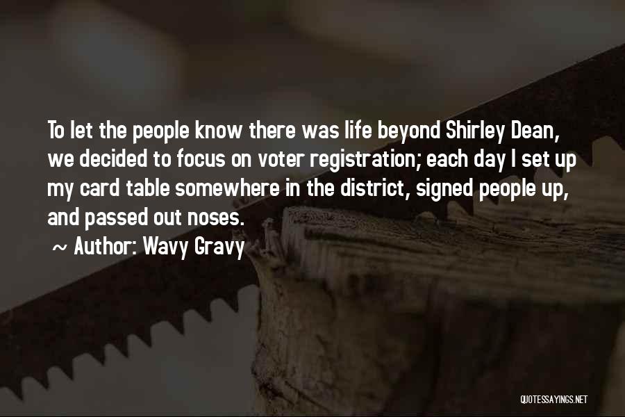 Wavy Gravy Quotes: To Let The People Know There Was Life Beyond Shirley Dean, We Decided To Focus On Voter Registration; Each Day