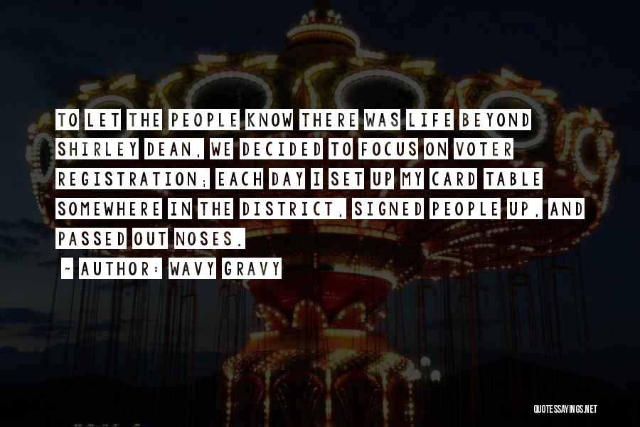 Wavy Gravy Quotes: To Let The People Know There Was Life Beyond Shirley Dean, We Decided To Focus On Voter Registration; Each Day