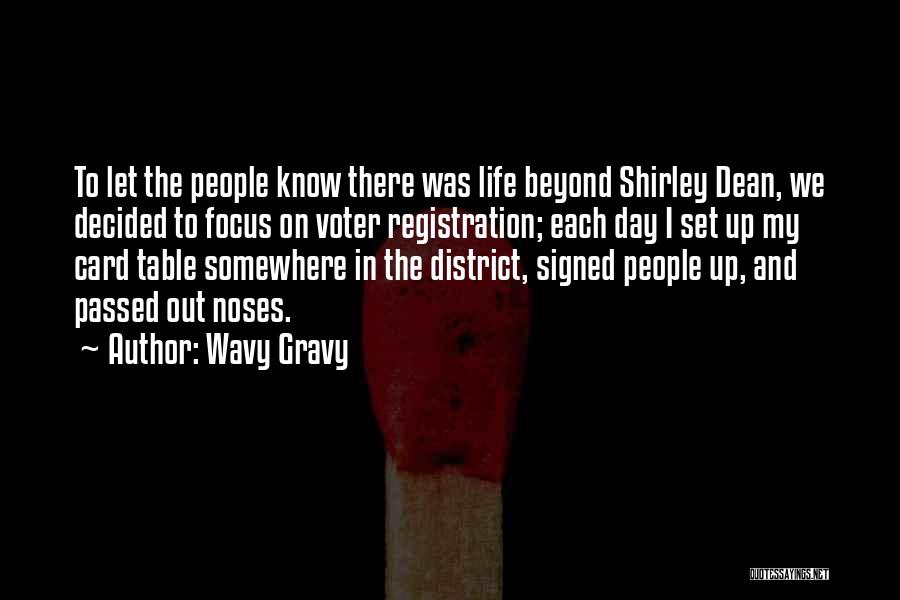 Wavy Gravy Quotes: To Let The People Know There Was Life Beyond Shirley Dean, We Decided To Focus On Voter Registration; Each Day