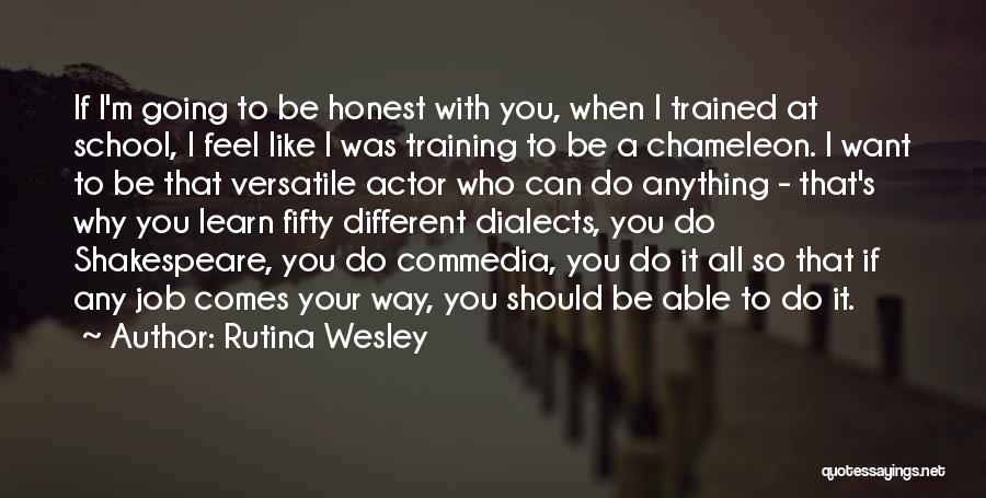 Rutina Wesley Quotes: If I'm Going To Be Honest With You, When I Trained At School, I Feel Like I Was Training To