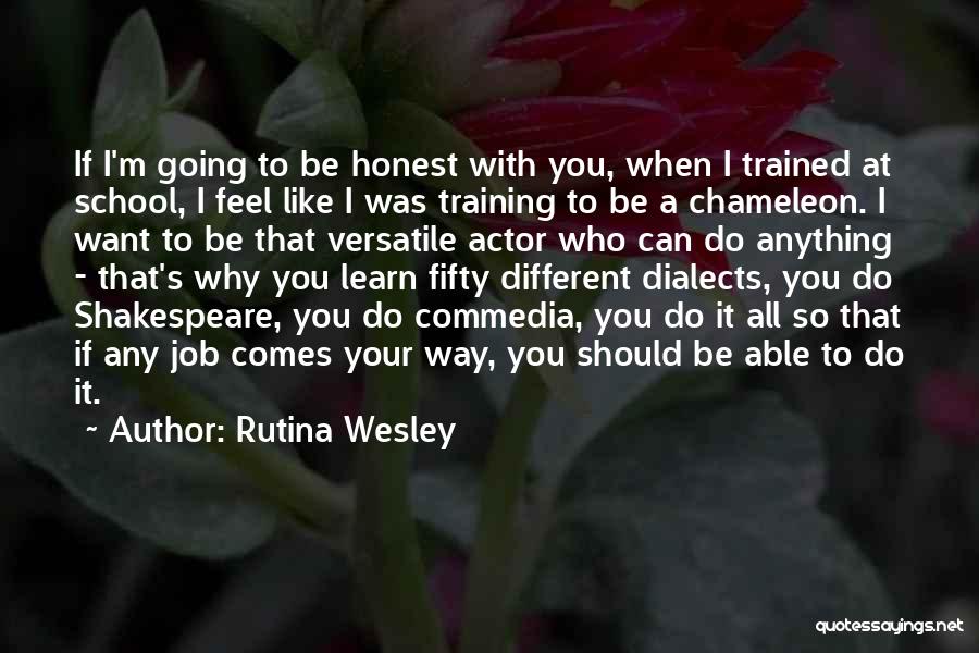 Rutina Wesley Quotes: If I'm Going To Be Honest With You, When I Trained At School, I Feel Like I Was Training To