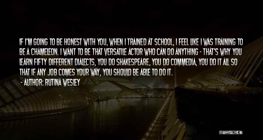 Rutina Wesley Quotes: If I'm Going To Be Honest With You, When I Trained At School, I Feel Like I Was Training To