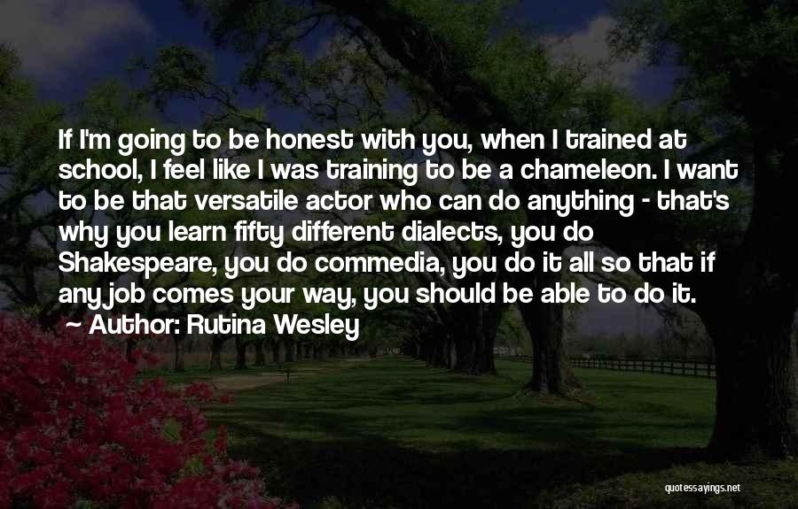 Rutina Wesley Quotes: If I'm Going To Be Honest With You, When I Trained At School, I Feel Like I Was Training To