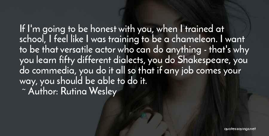 Rutina Wesley Quotes: If I'm Going To Be Honest With You, When I Trained At School, I Feel Like I Was Training To