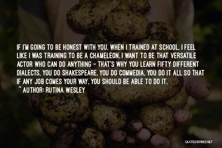 Rutina Wesley Quotes: If I'm Going To Be Honest With You, When I Trained At School, I Feel Like I Was Training To