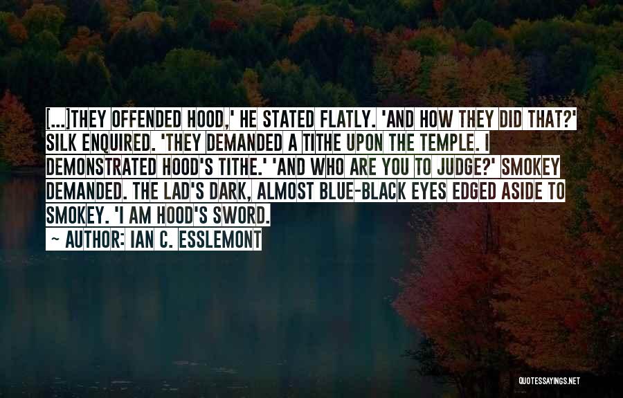 Ian C. Esslemont Quotes: [...]they Offended Hood,' He Stated Flatly. 'and How They Did That?' Silk Enquired. 'they Demanded A Tithe Upon The Temple.