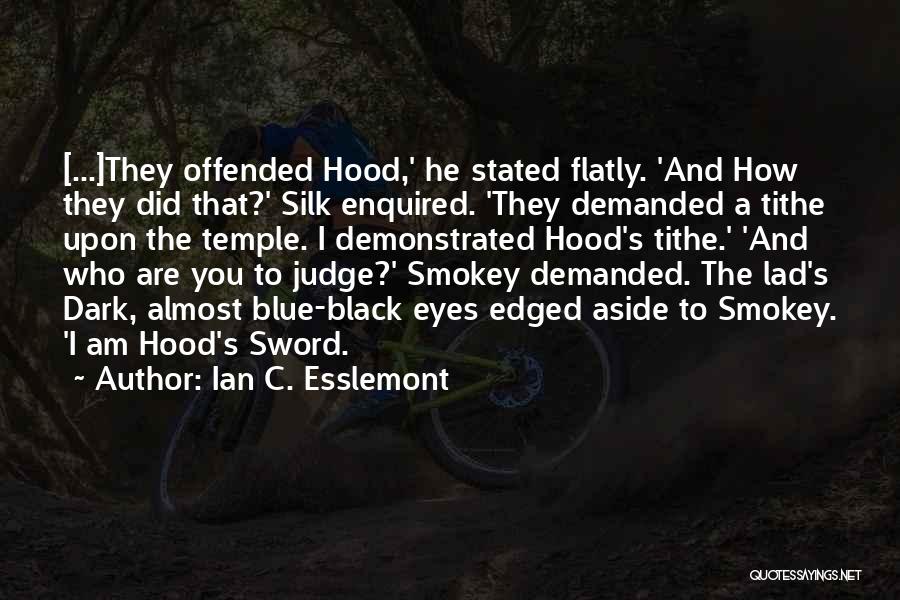 Ian C. Esslemont Quotes: [...]they Offended Hood,' He Stated Flatly. 'and How They Did That?' Silk Enquired. 'they Demanded A Tithe Upon The Temple.