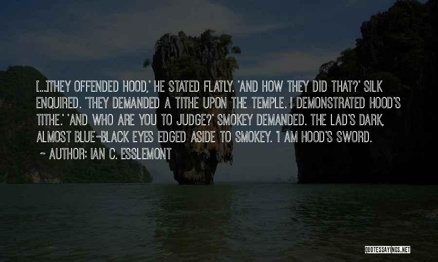 Ian C. Esslemont Quotes: [...]they Offended Hood,' He Stated Flatly. 'and How They Did That?' Silk Enquired. 'they Demanded A Tithe Upon The Temple.