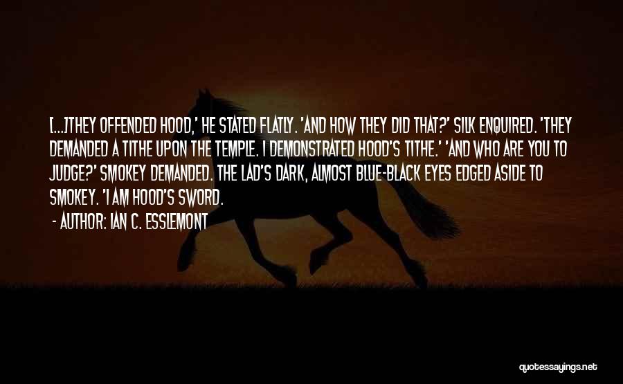 Ian C. Esslemont Quotes: [...]they Offended Hood,' He Stated Flatly. 'and How They Did That?' Silk Enquired. 'they Demanded A Tithe Upon The Temple.