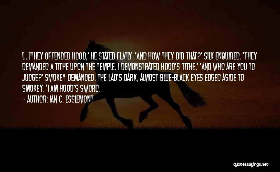 Ian C. Esslemont Quotes: [...]they Offended Hood,' He Stated Flatly. 'and How They Did That?' Silk Enquired. 'they Demanded A Tithe Upon The Temple.