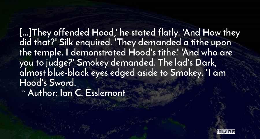 Ian C. Esslemont Quotes: [...]they Offended Hood,' He Stated Flatly. 'and How They Did That?' Silk Enquired. 'they Demanded A Tithe Upon The Temple.