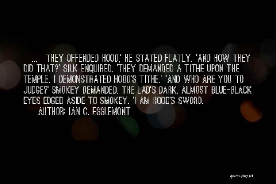 Ian C. Esslemont Quotes: [...]they Offended Hood,' He Stated Flatly. 'and How They Did That?' Silk Enquired. 'they Demanded A Tithe Upon The Temple.