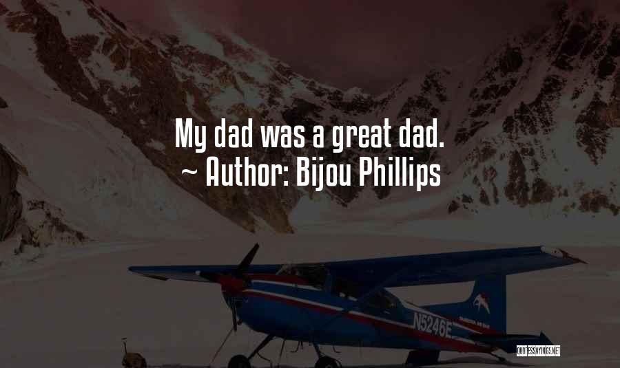 Bijou Phillips Quotes: My Dad Was A Great Dad.