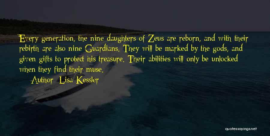 Lisa Kessler Quotes: Every Generation, The Nine Daughters Of Zeus Are Reborn, And With Their Rebirth Are Also Nine Guardians. They Will Be