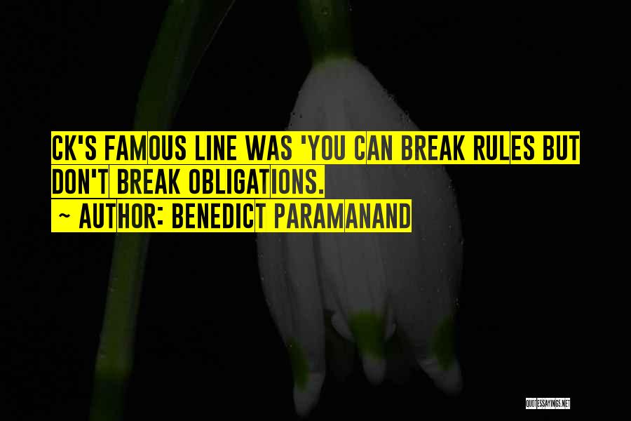 Benedict Paramanand Quotes: Ck's Famous Line Was 'you Can Break Rules But Don't Break Obligations.