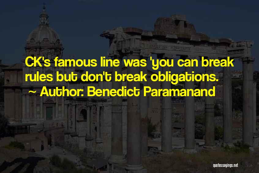 Benedict Paramanand Quotes: Ck's Famous Line Was 'you Can Break Rules But Don't Break Obligations.