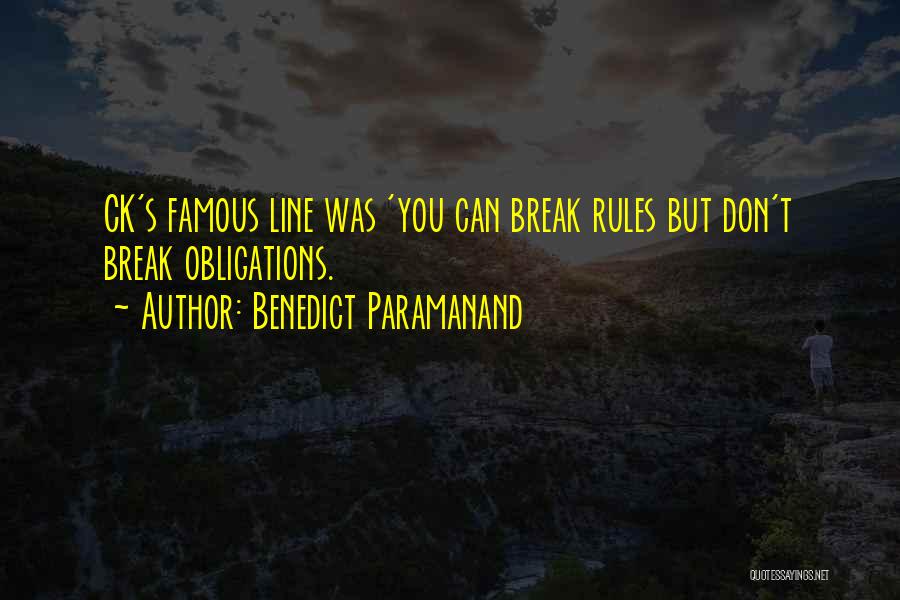 Benedict Paramanand Quotes: Ck's Famous Line Was 'you Can Break Rules But Don't Break Obligations.