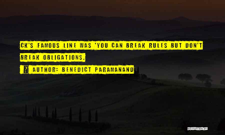 Benedict Paramanand Quotes: Ck's Famous Line Was 'you Can Break Rules But Don't Break Obligations.