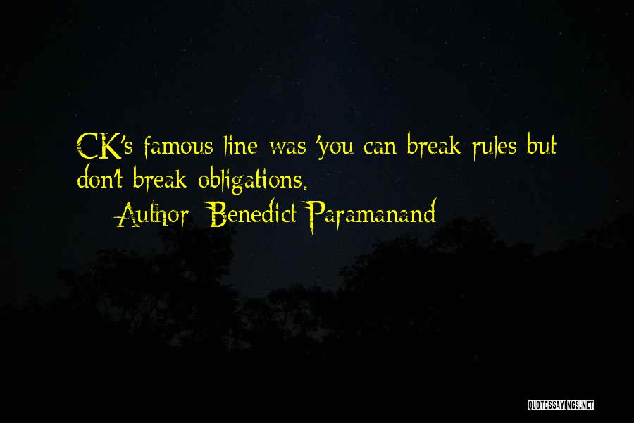 Benedict Paramanand Quotes: Ck's Famous Line Was 'you Can Break Rules But Don't Break Obligations.