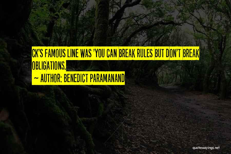 Benedict Paramanand Quotes: Ck's Famous Line Was 'you Can Break Rules But Don't Break Obligations.