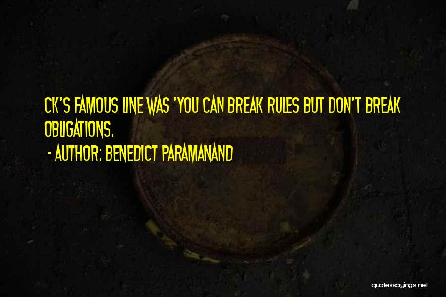 Benedict Paramanand Quotes: Ck's Famous Line Was 'you Can Break Rules But Don't Break Obligations.