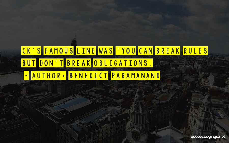 Benedict Paramanand Quotes: Ck's Famous Line Was 'you Can Break Rules But Don't Break Obligations.