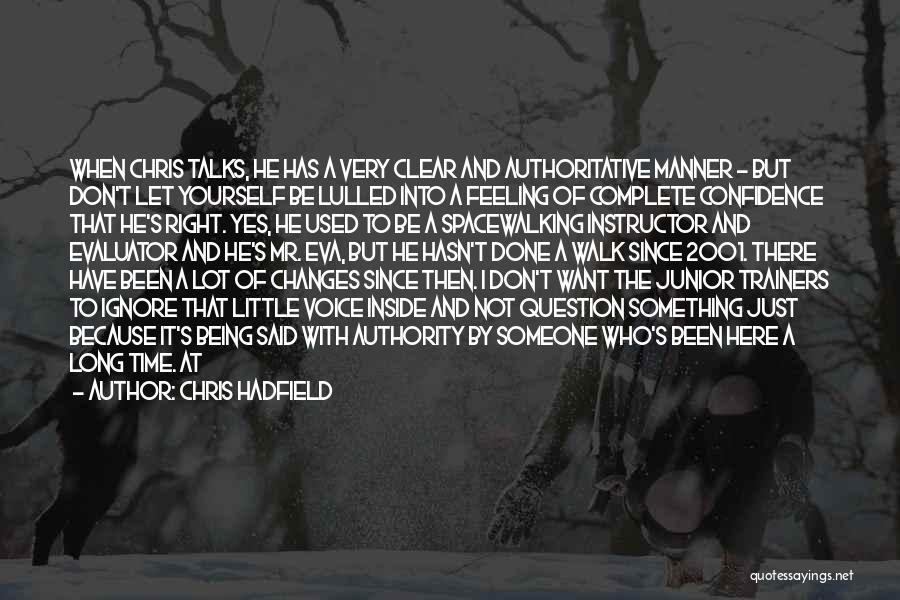 Chris Hadfield Quotes: When Chris Talks, He Has A Very Clear And Authoritative Manner - But Don't Let Yourself Be Lulled Into A