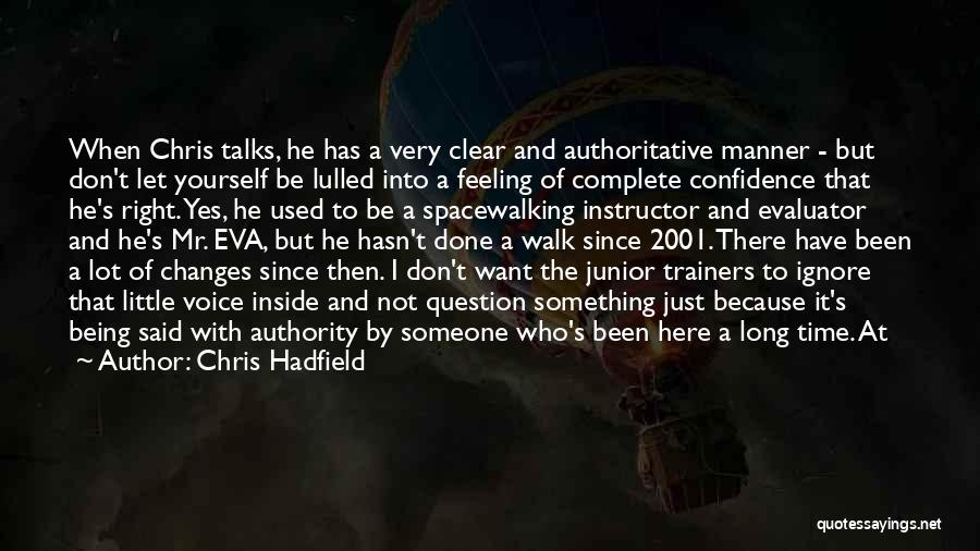 Chris Hadfield Quotes: When Chris Talks, He Has A Very Clear And Authoritative Manner - But Don't Let Yourself Be Lulled Into A