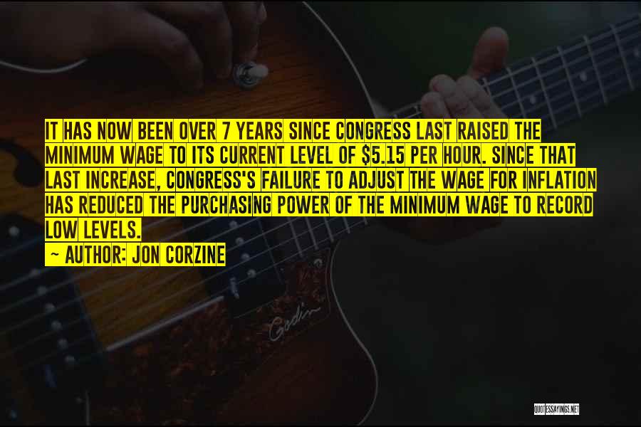 Jon Corzine Quotes: It Has Now Been Over 7 Years Since Congress Last Raised The Minimum Wage To Its Current Level Of $5.15