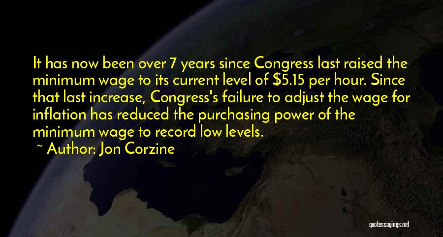 Jon Corzine Quotes: It Has Now Been Over 7 Years Since Congress Last Raised The Minimum Wage To Its Current Level Of $5.15